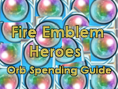 Fire Emblem Heroes Orb Spending Guide will help you make better orb spending decisions.